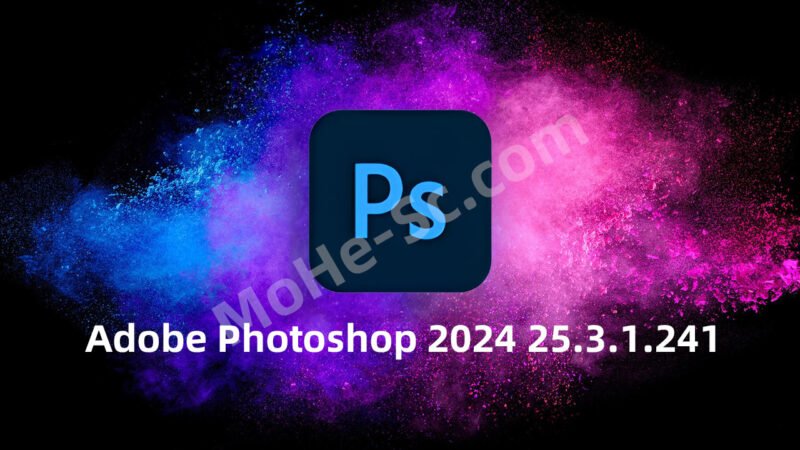 Adobe Photoshop 2024 25.3.1.241 x64 最新解锁直装 Mac/Win版-MOHE素材库-设计行业的乐园,各类素材的矿山!