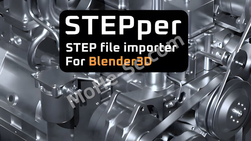 Blender导入STEP文件插件 STEPper V1.1.8 For Blender 2.8 +-MOHE素材库-设计行业的乐园，各类素材的矿山！