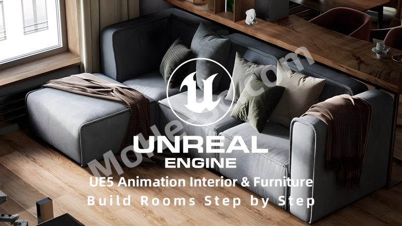 Unreal Engine 5 / 虚幻引擎5室内家具动画教程 Udemy - UE5 Animation Interior & Furniture Build Rooms Step by Step 免费下载-MOHE素材库-设计行业的乐园，各类素材的矿山！