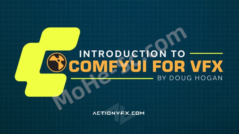 ComfyUI For VFX 视效实战教程：AI 赋能影视后期全流程（中文字幕）-MOHE素材库-设计行业的乐园，各类素材的矿山！